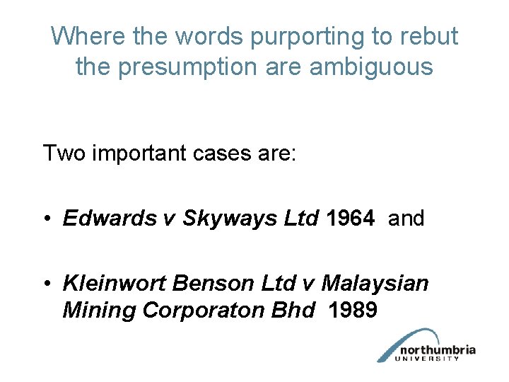 Where the words purporting to rebut the presumption are ambiguous Two important cases are: