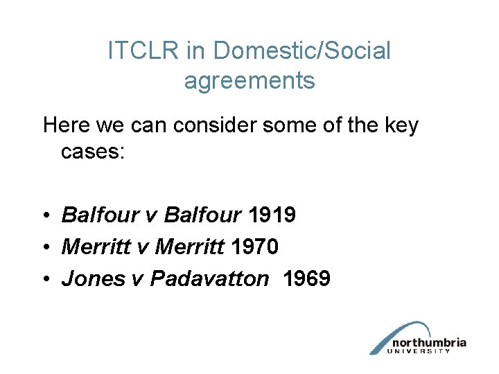 ITCLR in Domestic/Social agreements Here we can consider some of the key cases: •