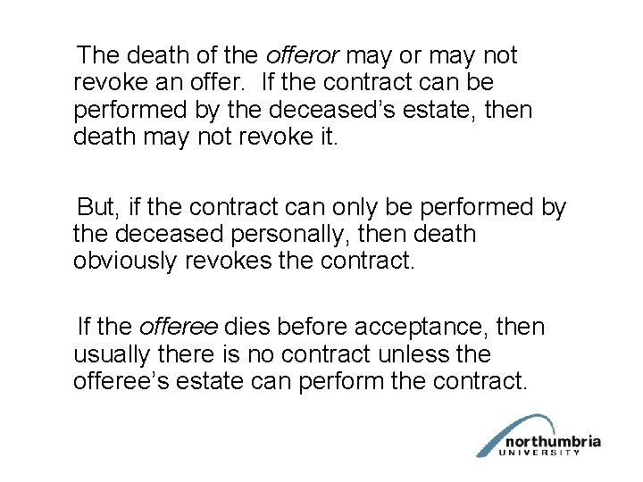 The death of the offeror may not revoke an offer. If the contract can