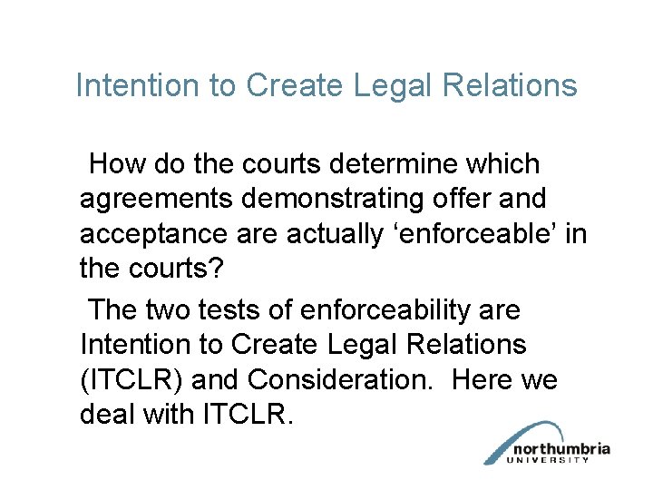 Intention to Create Legal Relations How do the courts determine which agreements demonstrating offer