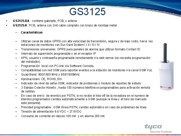 GS 3125 • • GS 3125 -BA : contiene gabinete, PCB, y antena GS