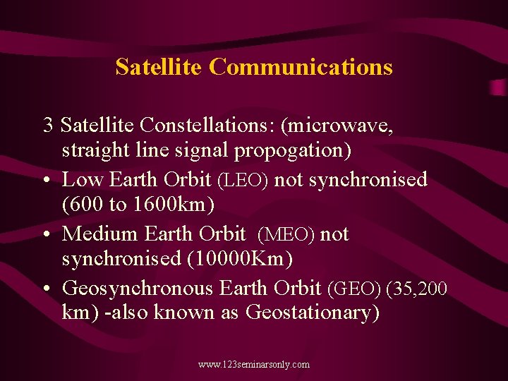 Satellite Communications 3 Satellite Constellations: (microwave, straight line signal propogation) • Low Earth Orbit