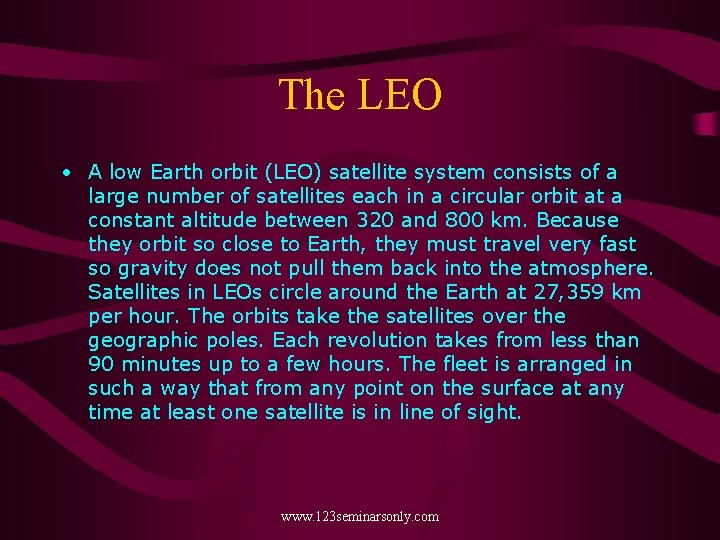 The LEO • A low Earth orbit (LEO) satellite system consists of a large