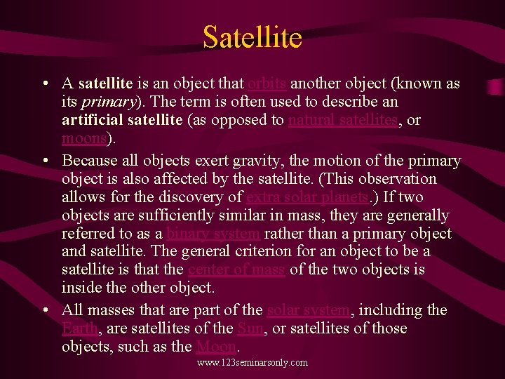 Satellite • A satellite is an object that orbits another object (known as its