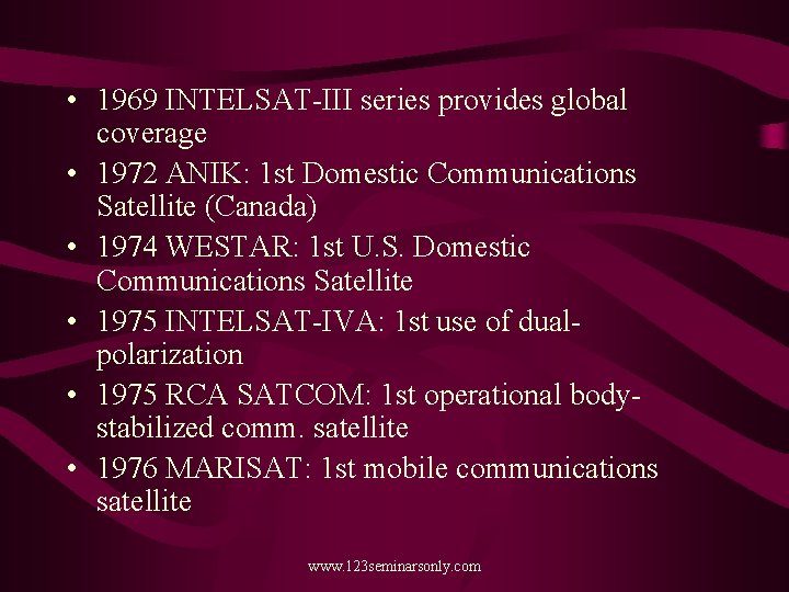  • 1969 INTELSAT-III series provides global coverage • 1972 ANIK: 1 st Domestic