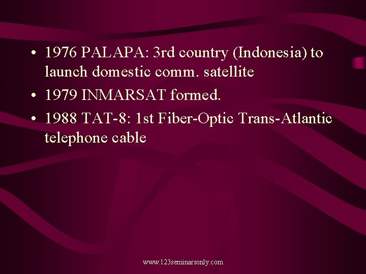  • 1976 PALAPA: 3 rd country (Indonesia) to launch domestic comm. satellite •