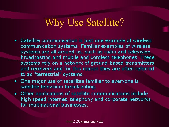 Why Use Satellite? • Satellite communication is just one example of wireless communication systems.