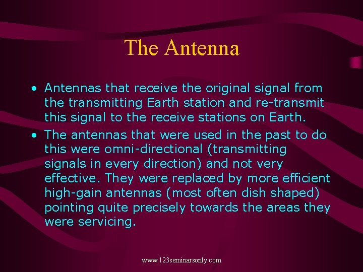 The Antenna • Antennas that receive the original signal from the transmitting Earth station