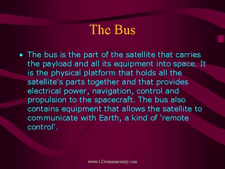 The Bus • The bus is the part of the satellite that carries the