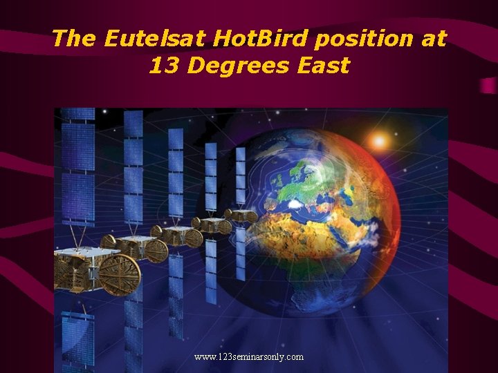 The Eutelsat Hot. Bird position at 13 Degrees East www. 123 seminarsonly. com 