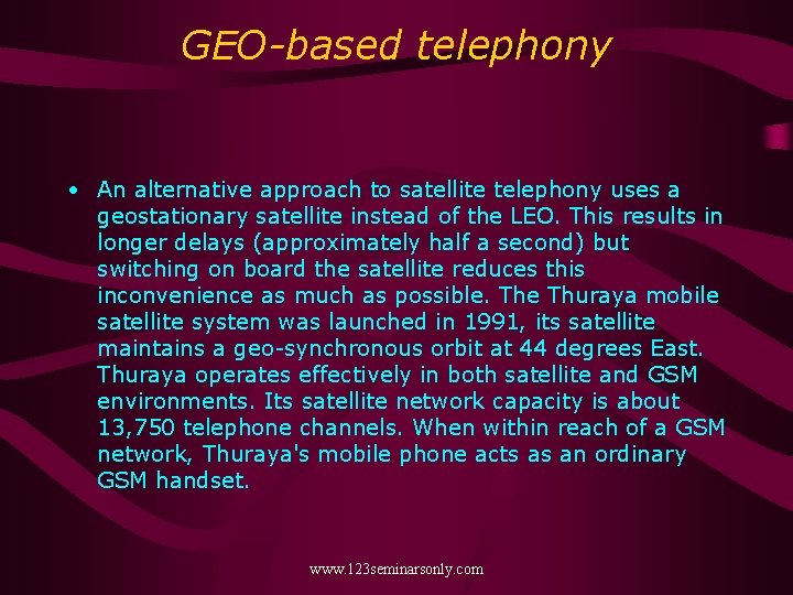 GEO-based telephony • An alternative approach to satellite telephony uses a geostationary satellite instead