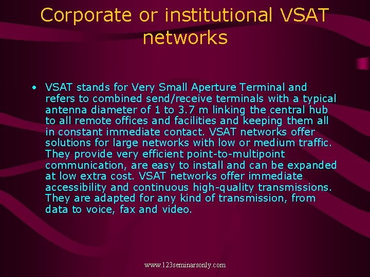 Corporate or institutional VSAT networks • VSAT stands for Very Small Aperture Terminal and