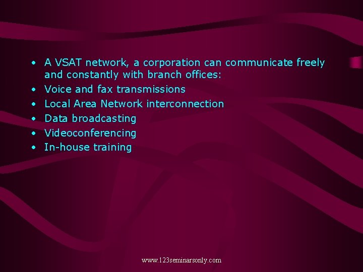  • A VSAT network, a corporation can communicate freely and constantly with branch