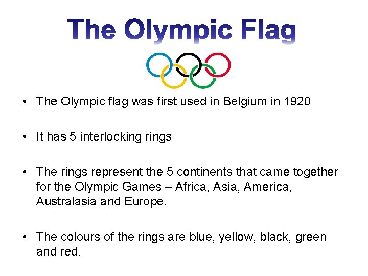  • The Olympic flag was first used in Belgium in 1920 • It