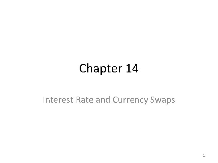 Chapter 14 Interest Rate and Currency Swaps 1 