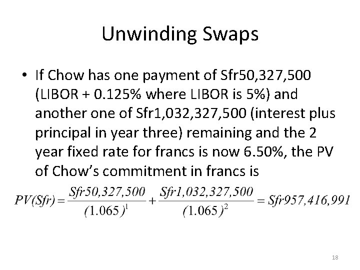 Unwinding Swaps • If Chow has one payment of Sfr 50, 327, 500 (LIBOR