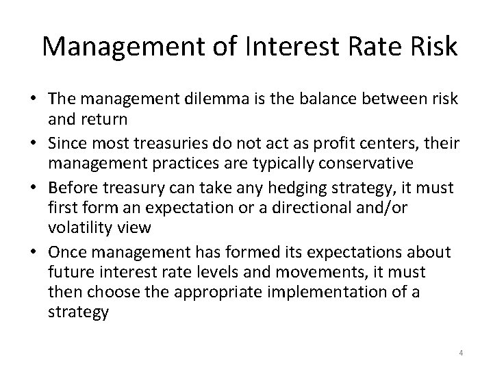 Management of Interest Rate Risk • The management dilemma is the balance between risk