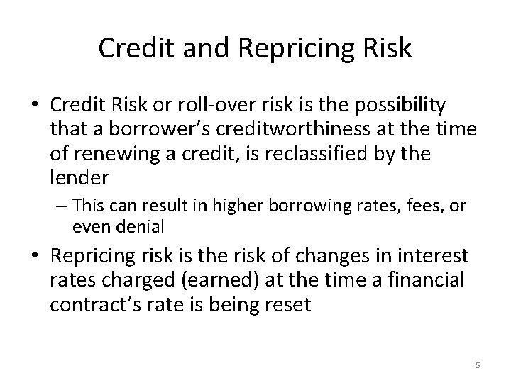 Credit and Repricing Risk • Credit Risk or roll-over risk is the possibility that