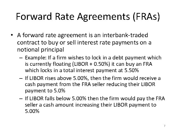 Forward Rate Agreements (FRAs) • A forward rate agreement is an interbank-traded contract to