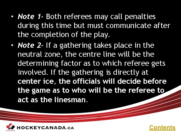  • Note 1 - Both referees may call penalties during this time but
