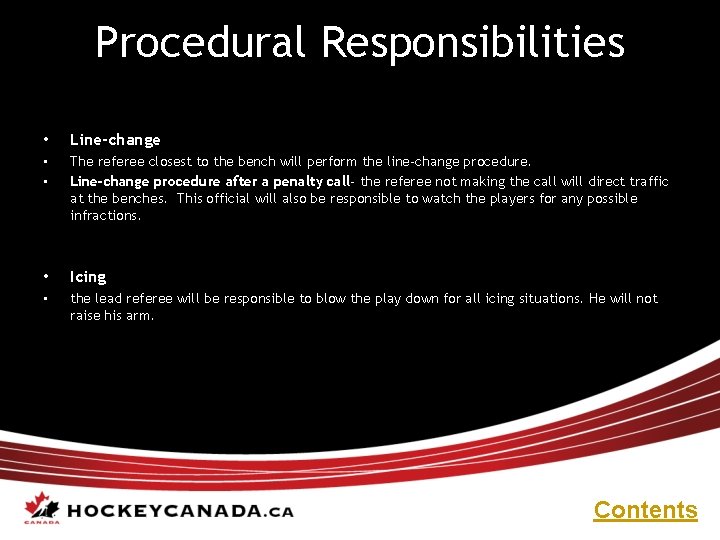 Procedural Responsibilities • Line-change • • The referee closest to the bench will perform