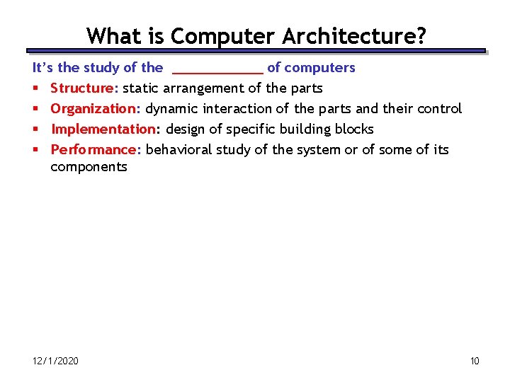 What is Computer Architecture? It’s the study of the ______ of computers § Structure: