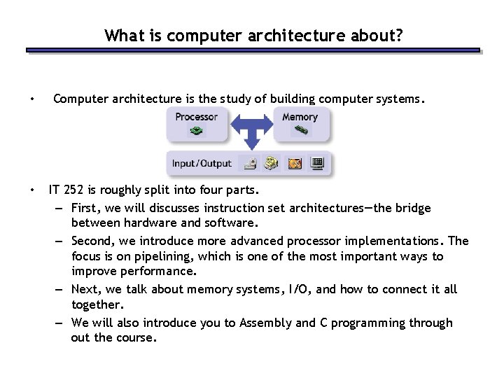 What is computer architecture about? • • Computer architecture is the study of building