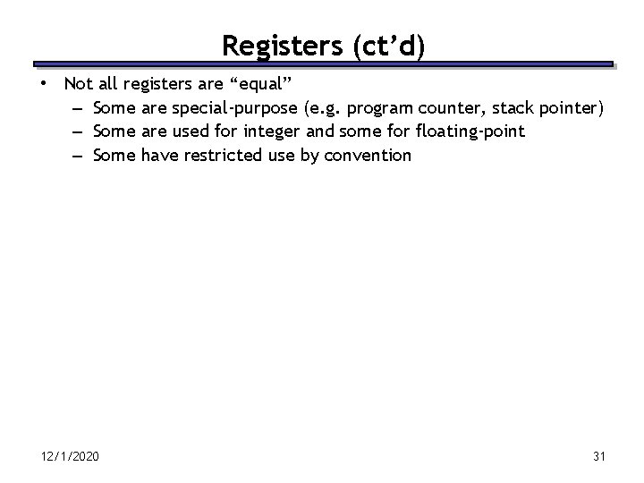 Registers (ct’d) • Not all registers are “equal” – Some are special-purpose (e. g.