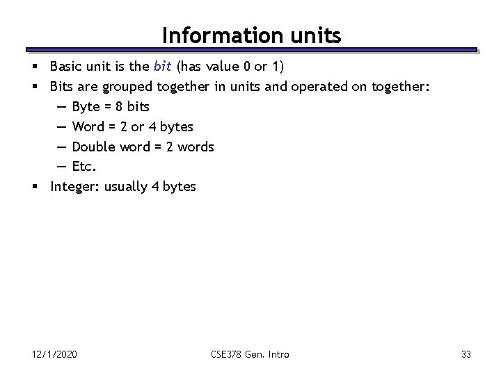 Information units § Basic unit is the bit (has value 0 or 1) §