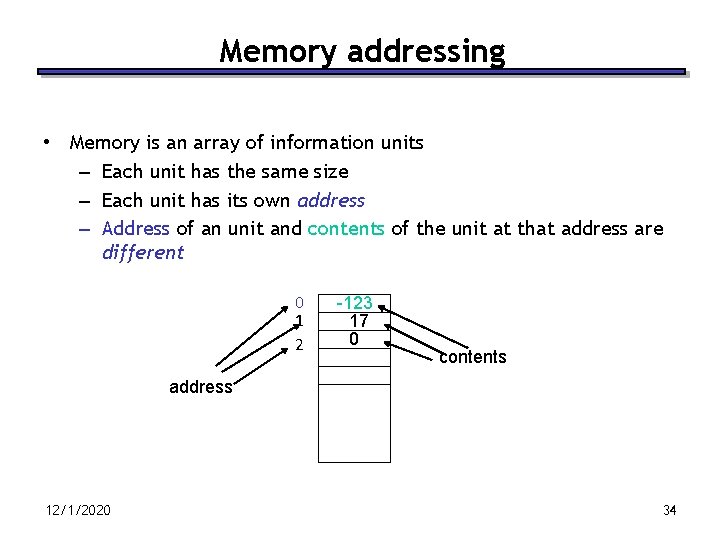 Memory addressing • Memory is an array of information units – Each unit has