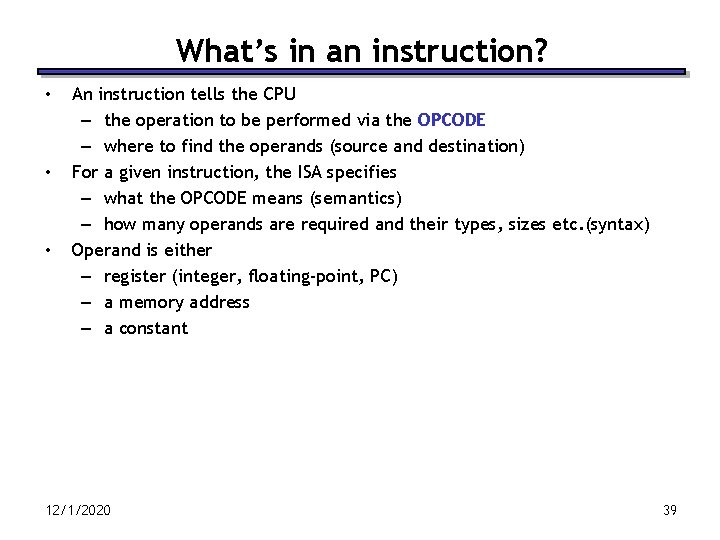 What’s in an instruction? • • • An instruction tells the CPU – the