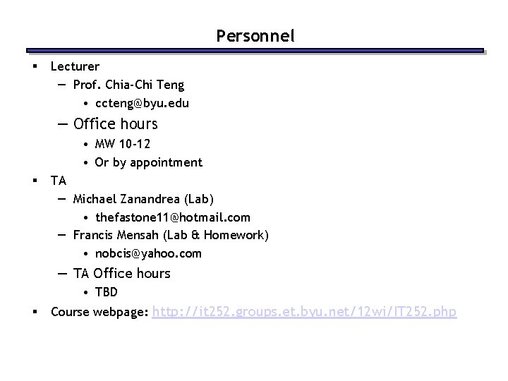 Personnel § Lecturer — Prof. Chia-Chi Teng • ccteng@byu. edu — Office hours •