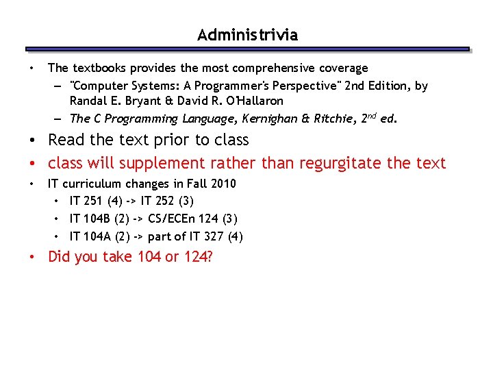 Administrivia • The textbooks provides the most comprehensive coverage – "Computer Systems: A Programmer's