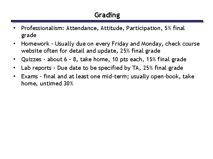Grading • Professionalism: Attendance, Attitude, Participation, 5% final grade • Homework – Usually due