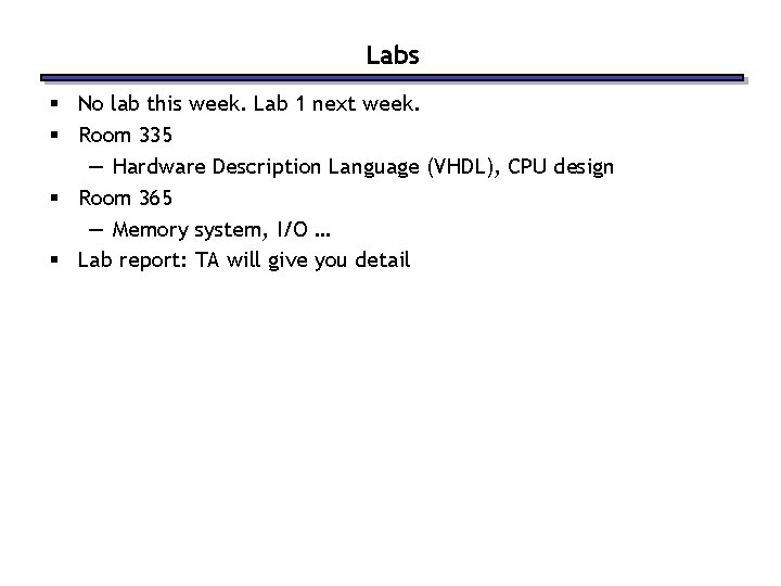 Labs § No lab this week. Lab 1 next week. § Room 335 —