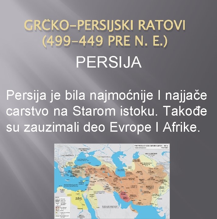 GRČKO-PERSIJSKI RATOVI (499 -449 PRE N. E. ) PERSIJA Persija je bila najmoćnije I