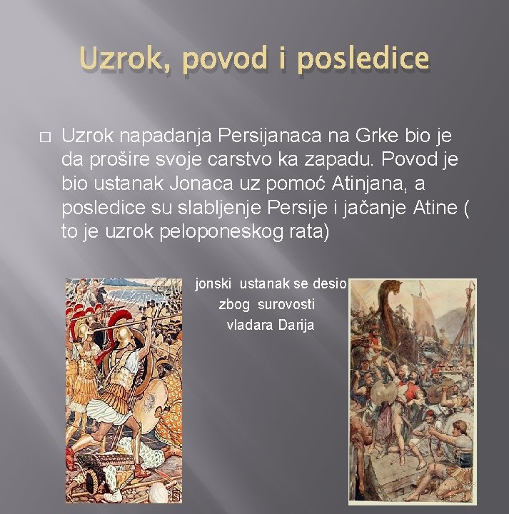 Uzrok, povod i posledice � Uzrok napadanja Persijanaca na Grke bio je da prošire