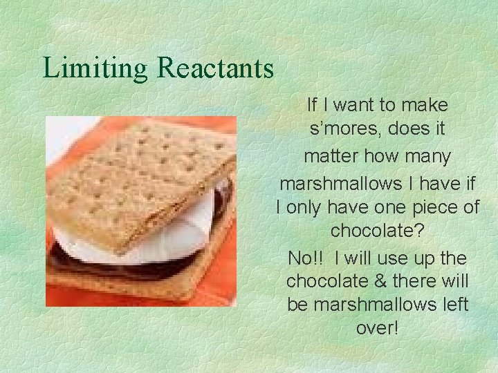 Limiting Reactants If I want to make s’mores, does it matter how many marshmallows