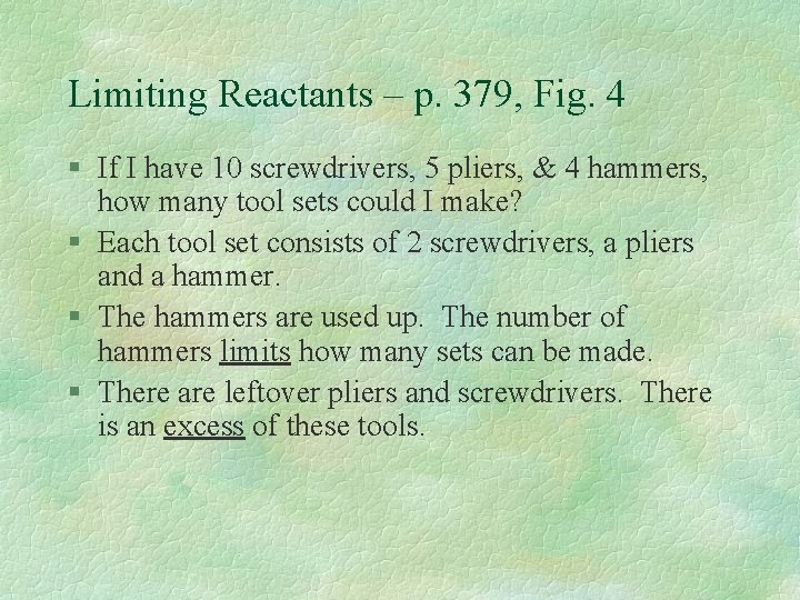 Limiting Reactants – p. 379, Fig. 4 § If I have 10 screwdrivers, 5