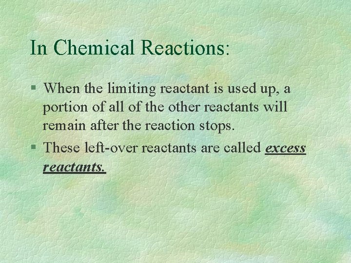 In Chemical Reactions: § When the limiting reactant is used up, a portion of