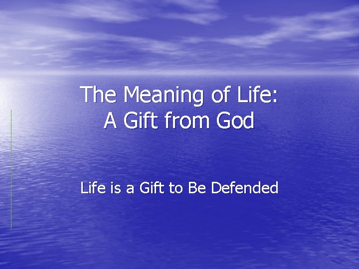 The Meaning of Life: A Gift from God Life is a Gift to Be