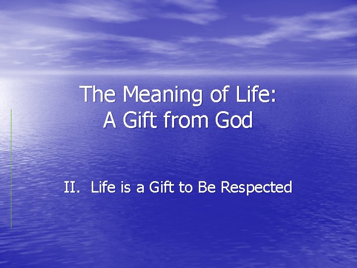 The Meaning of Life: A Gift from God II. Life is a Gift to
