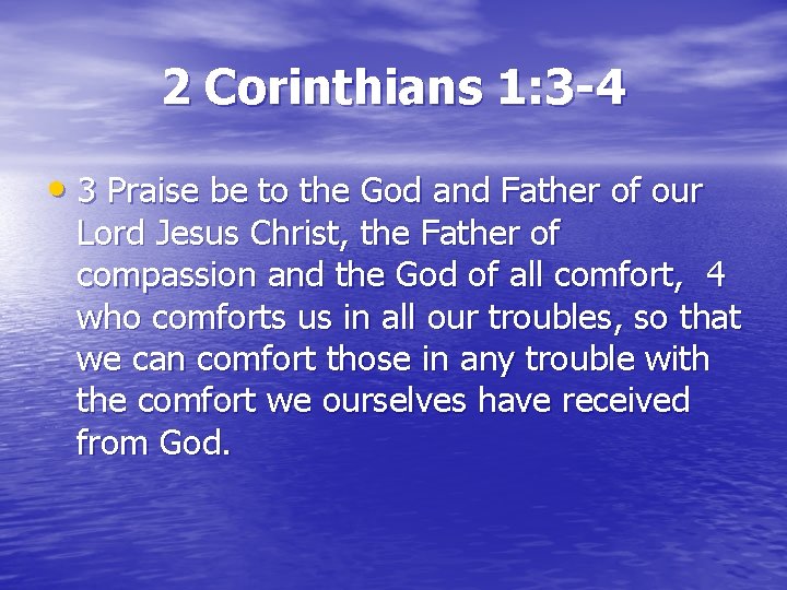 2 Corinthians 1: 3 -4 • 3 Praise be to the God and Father