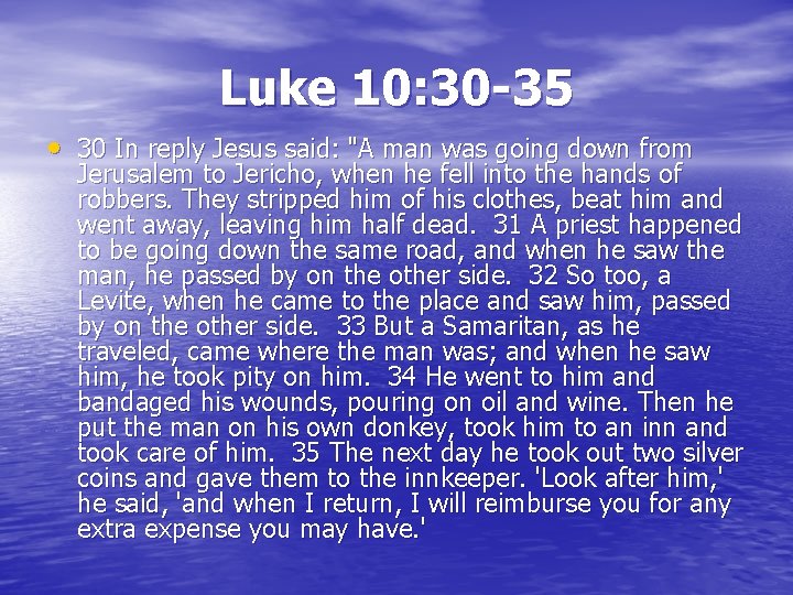 Luke 10: 30 -35 30 In reply Jesus said: "A man was going down