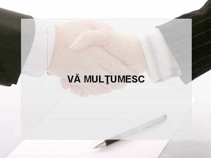 VĂ MULŢUMESC 