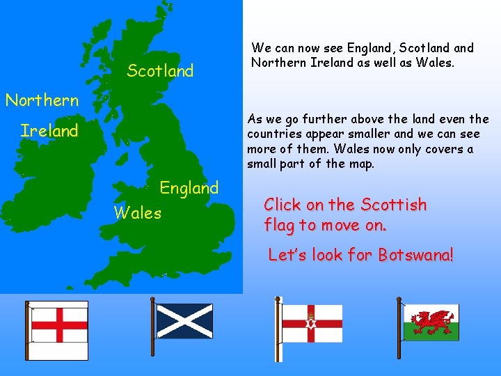 Scotland Northern We can now see England, Scotland Northern Ireland as well as Wales.