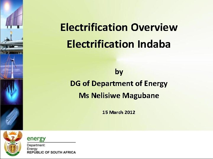 Electrification Overview Electrification Indaba by DG of Department of Energy Ms Nelisiwe Magubane 15
