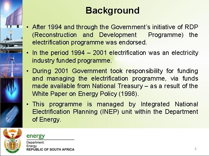 Background • After 1994 and through the Government’s initiative of RDP (Reconstruction and Development