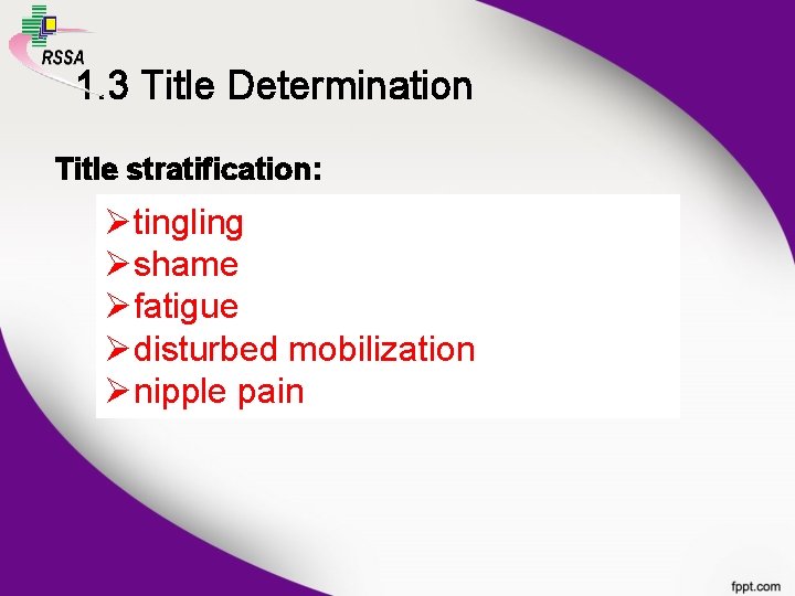1. 3 Title Determination Title stratification: tingling shame fatigue disturbed mobilization nipple pain 