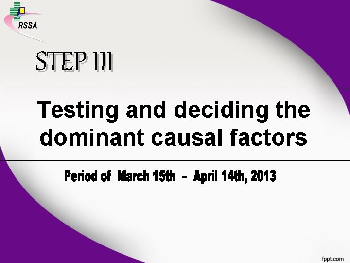 STEP III Testing and deciding the dominant causal factors 